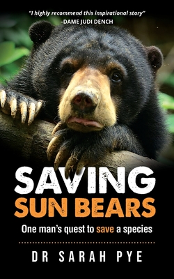 Saving Sun Bears: One man's quest to save a species By Sarah R. Pye Cover Image