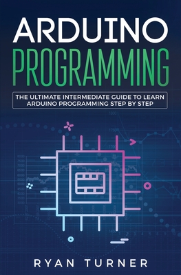Arduino Programming: The Ultimate Intermediate Guide to Learn Arduino Programming Step by Step Cover Image