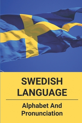 Swedish Language: Alphabet And Pronunciation: Learning Swedish Books