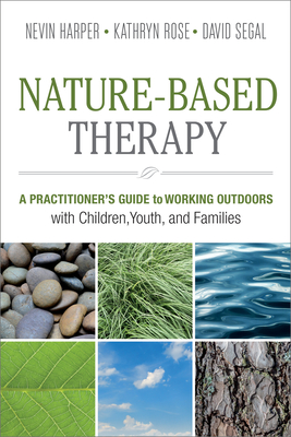 Nature-Based Therapy: A Practitioner's Guide to Working Outdoors with Children, Youth, and Families Cover Image