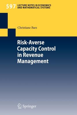 Risk-Averse Capacity Control in Revenue Management (Lecture Notes in Economic and Mathematical Systems #597)
