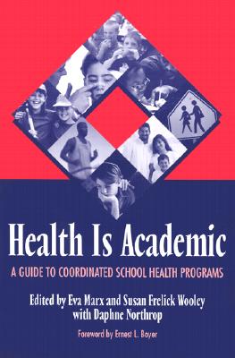 Health Is Academic: A Guide to Coordinated School Health Programs By Eva Marx (Editor) Cover Image