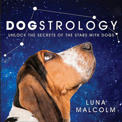 Dogstrology: Unlock the Secrets of the Stars with Dogs By Luna Malcolm Cover Image