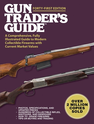Gun Trader's Guide, Forty-First Edition: A Comprehensive, Fully Illustrated Guide to Modern Collectible Firearms with Current Market Values Cover Image