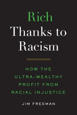 Rich Thanks to Racism: How the Ultra-Wealthy Profit from Racial Injustice cover