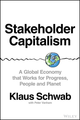 Stakeholder Capitalism: A Global Economy That Works for Progress, People and Planet By Klaus Schwab, Peter Vanham (With) Cover Image