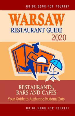 Warsaw Restaurant Guide 2020: Your Guide to Authentic Regional Eats in Warsaw, Poland (Restaurant Guide 2020) Cover Image