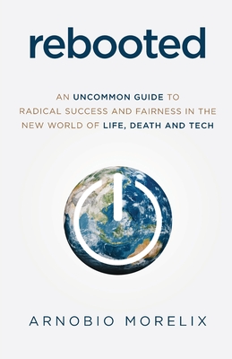 Rebooted: An Uncommon Guide to Radical Success and Fairness in the New World of Life, Death, and Tech Cover Image