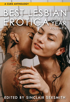 Cover for Best Lesbian Erotica of the Year, Volume 6 (Best Lesbian Erotica Series #6)