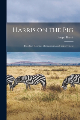 Harris on the Pig: Breeding, Rearing, Management, and Improvement Cover Image