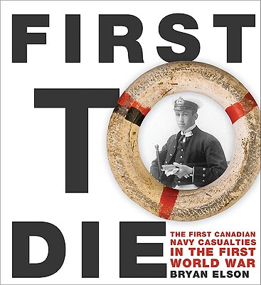 First to Die: The First Canadian Navy Casualties in the First World War (Formac Illustrated History) Cover Image