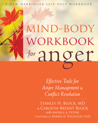 Mind-Body Workbook for Anger: Effective Tools for Anger Management & Conflict Resolution By Stanley H. Block, Carolyn Bryant Block, Andrea A. Peters (With) Cover Image