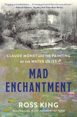 Mad Enchantment: Claude Monet and the Painting of the Water Lilies  (Paperback)