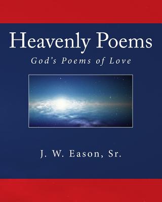 Heavenly Poems: God's Poems of Love By Sr. Eason, J. W. Cover Image