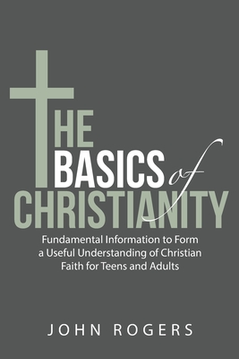 The Basics of Christianity: Fundamental Information to Form a