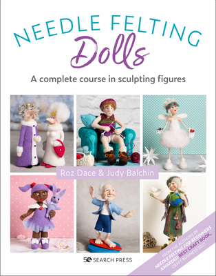Needle Felting Dolls: A complete course in sculpting figures By Roz Dace, Judy Balchin Cover Image