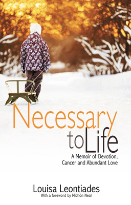 Necessary to Life: A Memoir of Devotion, Cancer and Abundant Love Cover Image