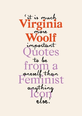 Virginia Woolf: Inspiring Quotes from an Original Feminist Icon By Virginia Woolf Cover Image