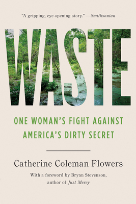 Waste: One Woman's Fight Against America's Dirty Secret By Catherine Coleman Flowers, Bryan Stevenson (Foreword by), Catherine Coleman Flowers (Afterword by) Cover Image