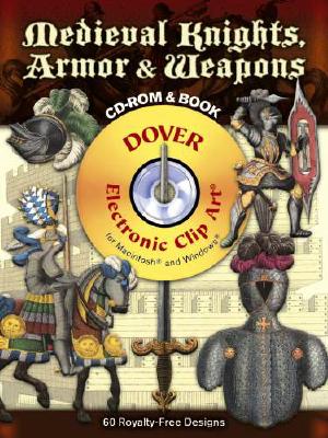 Medieval Knights, Armor & Weapons [With CDROM] (Dover Electronic Clip Art) Cover Image