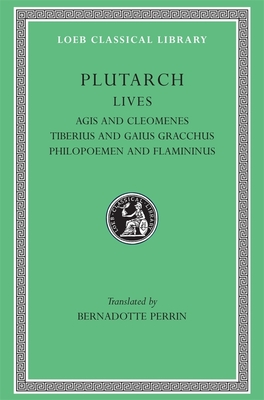 Lives, Volume X: Agis and Cleomenes. Tiberius and Gaius Gracchus. Philopoemen and Flamininus (Loeb Classical Library #102) Cover Image