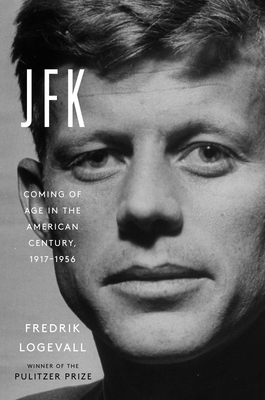 JFK: Coming of Age in the American Century, 1917-1956 By Fredrik Logevall Cover Image