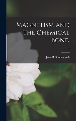 Magnetism and the Chemical Bond; 1 By John B. Goodenough Cover Image