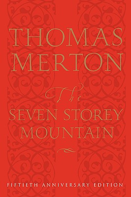 The Seven Storey Mountain: Fiftieth-Anniversary Edition Cover Image