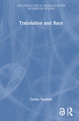 Translation and Race (New Perspectives in Translation and Interpreting Studies)