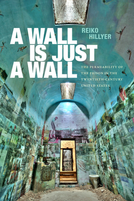 A Wall Is Just a Wall: The Permeability of the Prison in the Twentieth-Century United States Cover Image