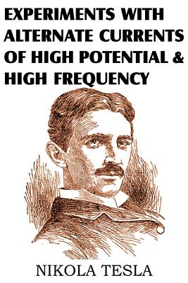 Experiments with Alternate Currents of High Potential and High Frequency By Nikola Tesla Cover Image