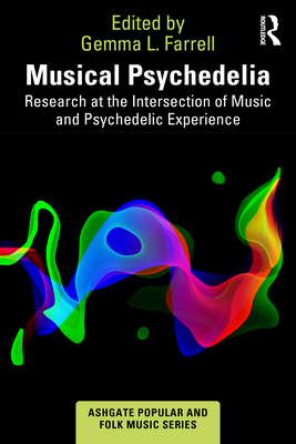 Musical Psychedelia: Research at the Intersection of Music and Psychedelic Experience (Ashgate Popular and Folk Music) Cover Image