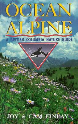 Ocean to Alpine: A British Columbia Nature Guide