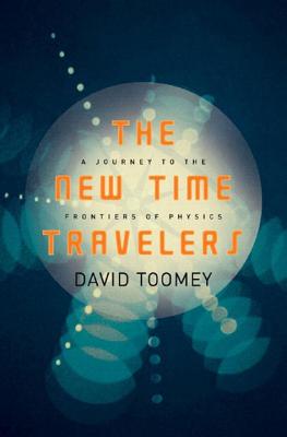 The New Time Travelers: A Journey to the Frontiers of Physics Cover Image