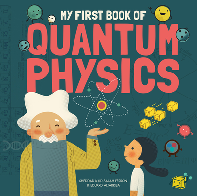 My First Book of Quantum Physics By Sheddad Kaid-Salah Ferrón, Eduard Altarriba (Illustrator) Cover Image