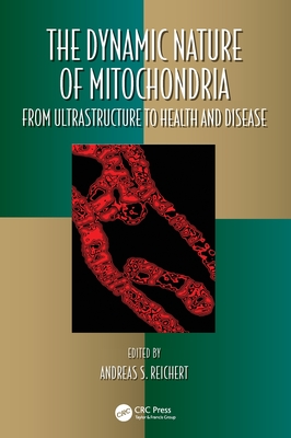The Dynamic Nature of Mitochondria: From Ultrastructure to Health and Disease (Oxidative Stress and Disease)