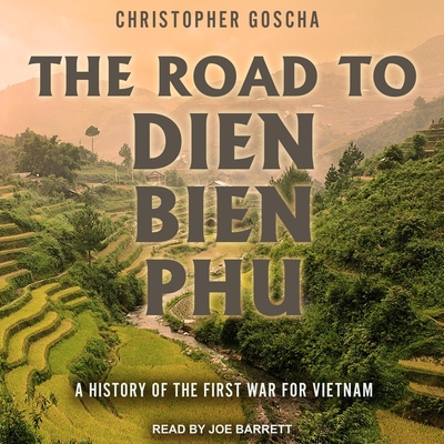 The Road to Dien Bien Phu: A History of the First War for Vietnam Cover Image