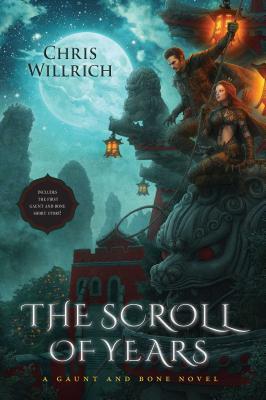 The Scroll of Years: A Gaunt and Bone Novel By Chris Willrich Cover Image