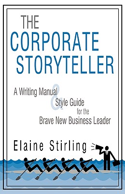 The Corporate Storyteller: A Writing Manual & Style Guide for the Brave New Business Leader