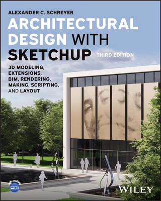 Architectural Design with Sketchup: 3D Modeling, Extensions, Bim, Rendering, Making, Scripting, and Layout Cover Image