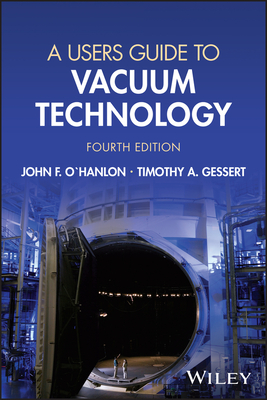A Users Guide to Vacuum Technology By John F. O'Hanlon, Timothy A. Gessert Cover Image