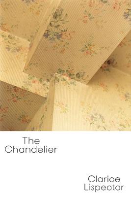 The Chandelier By Clarice Lispector, Benjamin Moser (Translated by), Magdalena Edwards (Translated by) Cover Image