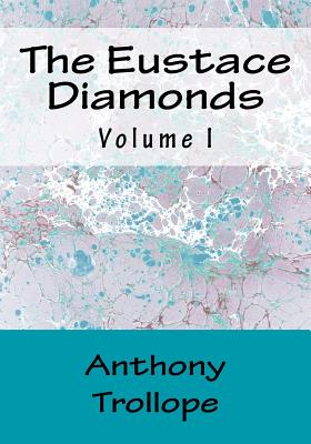 The Eustace Diamonds: Volume I By Anthony Trollope Cover Image