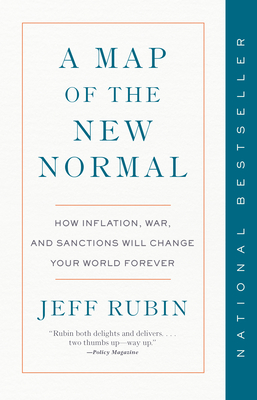 A Map of the New Normal: How Inflation, War, and Sanctions Will Change Your World Forever By Jeff Rubin Cover Image