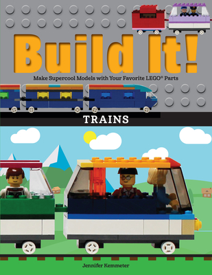 Build It! Trains: Make Supercool Models with Your Favorite Lego(r) Parts (Brick Books #12) By Jennifer Kemmeter Cover Image