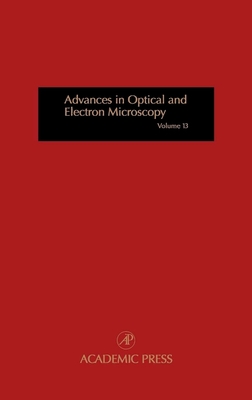 Advances in Optical and Electron Microscopy: Volume 13 By Tom Mulvey (Editor), Charles J. R. Sheppard (Editor) Cover Image