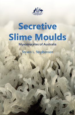 Secretive Slime Moulds: Myxomycetes of Australia Cover Image