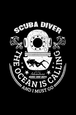 Scuba Diver The Ocean Is Calling And I Must Go, The Real Adventure 