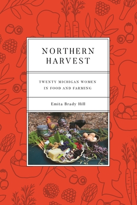 Northern Harvest: Twenty Michigan Women in Food and Farming (Painted Turtle) By Emita Brady Hill Cover Image