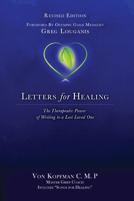 Letters for Healing: The Therapeutic Power of Writing to a Lost Loved One - Revised Edition By Von Kopfman, Greg Louganis (Foreword by) Cover Image